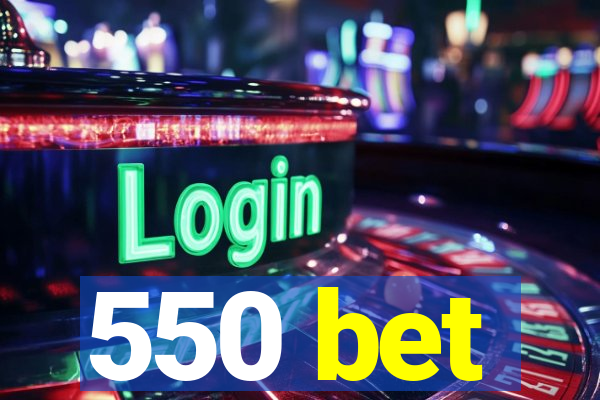 550 bet